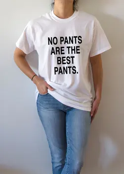 Žiadne nohavice sú najlepšie nohavice zábavné vytlačené T-Shirt Ženy tshirts Módne bežné streetwear tumblr topy tee unisex tričko oblečenie